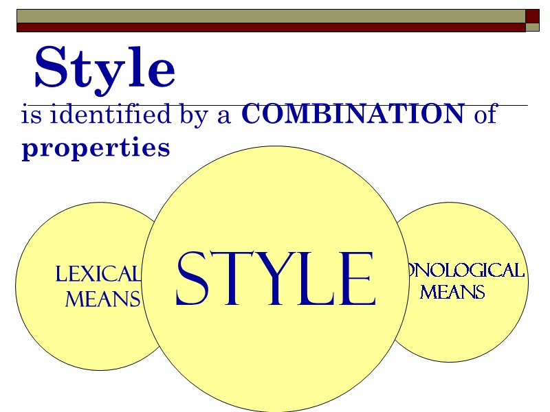 Style is identified by a COMBINATION of properties Lexical  means Syntactical  means